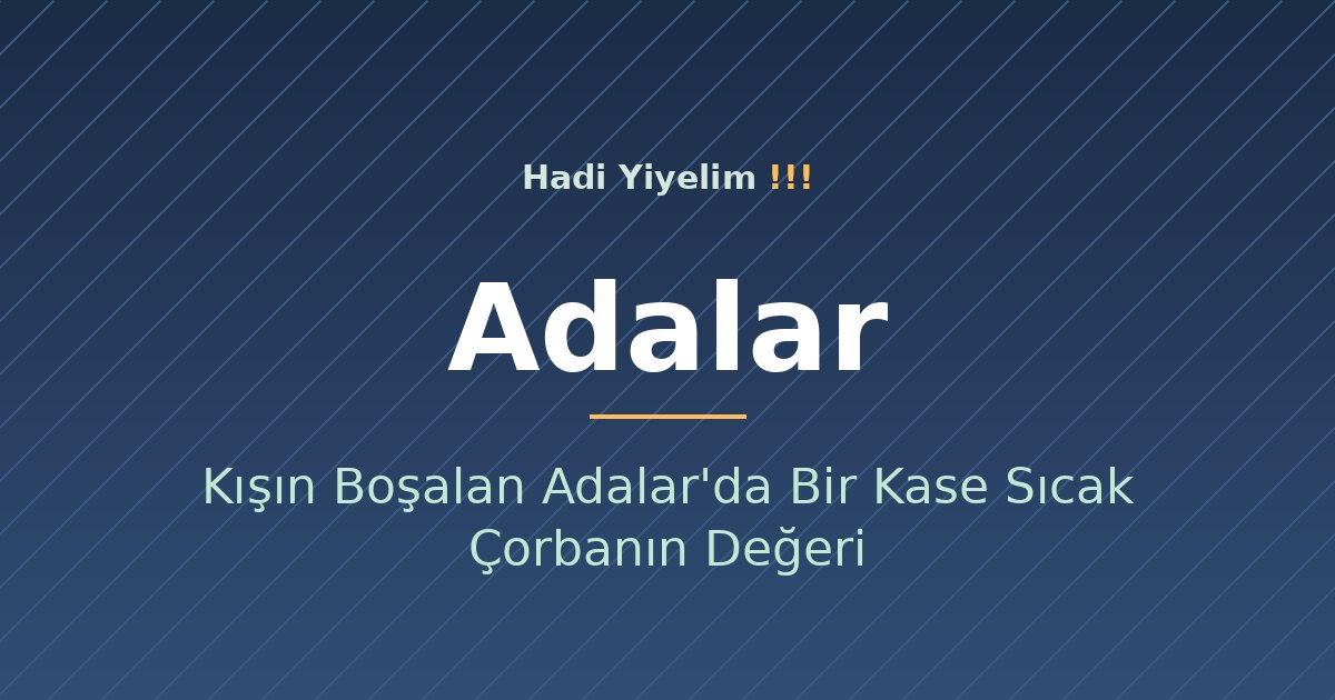 Kışın Boşalan Adalar'da Bir Kase Sıcak Çorbanın Değeri