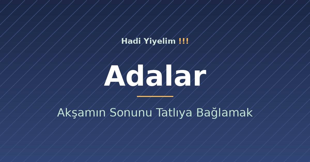 Adalar'da Akşamın Sonunu Tatlıya Bağlamak