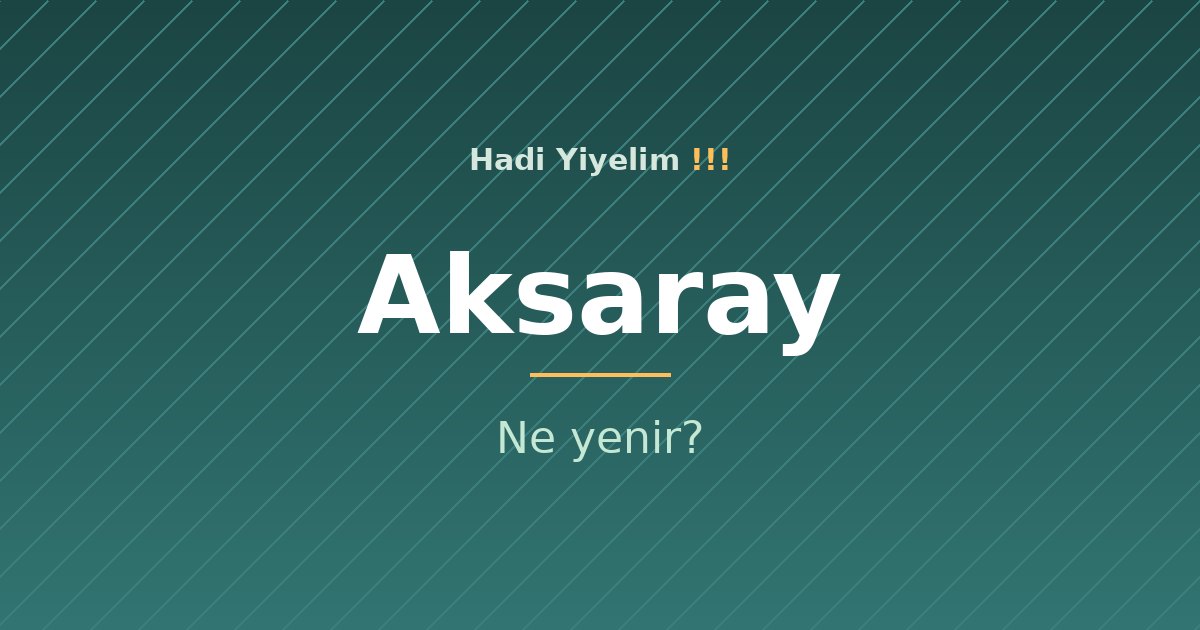 Aksaray'da ne yenir?