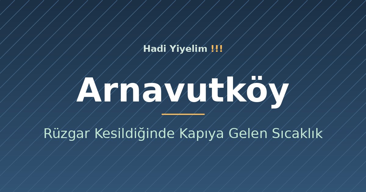 Arnavutköy'de Çorba: Rüzgar Kesildiğinde Kapıya Gelen Sıcaklık