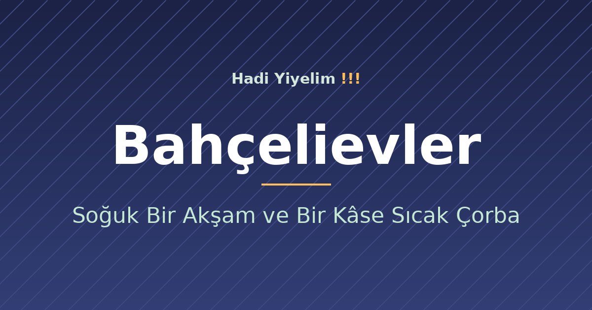 Bahçelievler'de Soğuk Bir Akşam ve Bir Kâse Sıcak Çorba