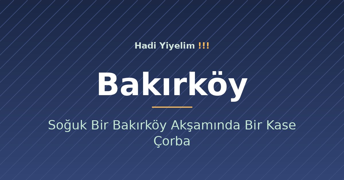 Soğuk Bir Bakırköy Akşamında Bir Kase Çorba