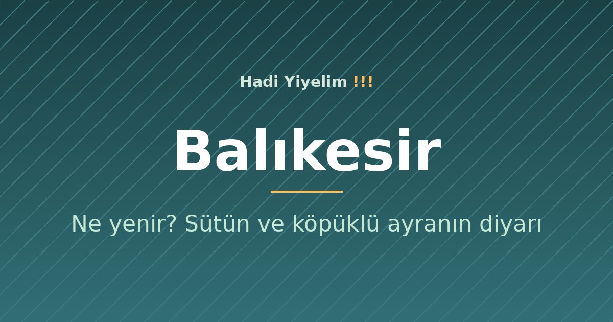 Balıkesir'de ne yenir? Sütün ve köpüklü ayranın diyarı