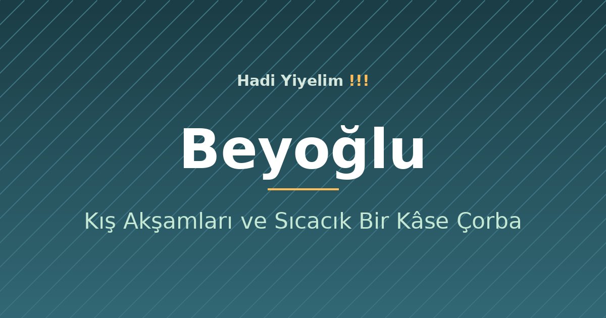 Beyoğlu'de Kış Akşamları ve Sıcacık Bir Kâse Çorba