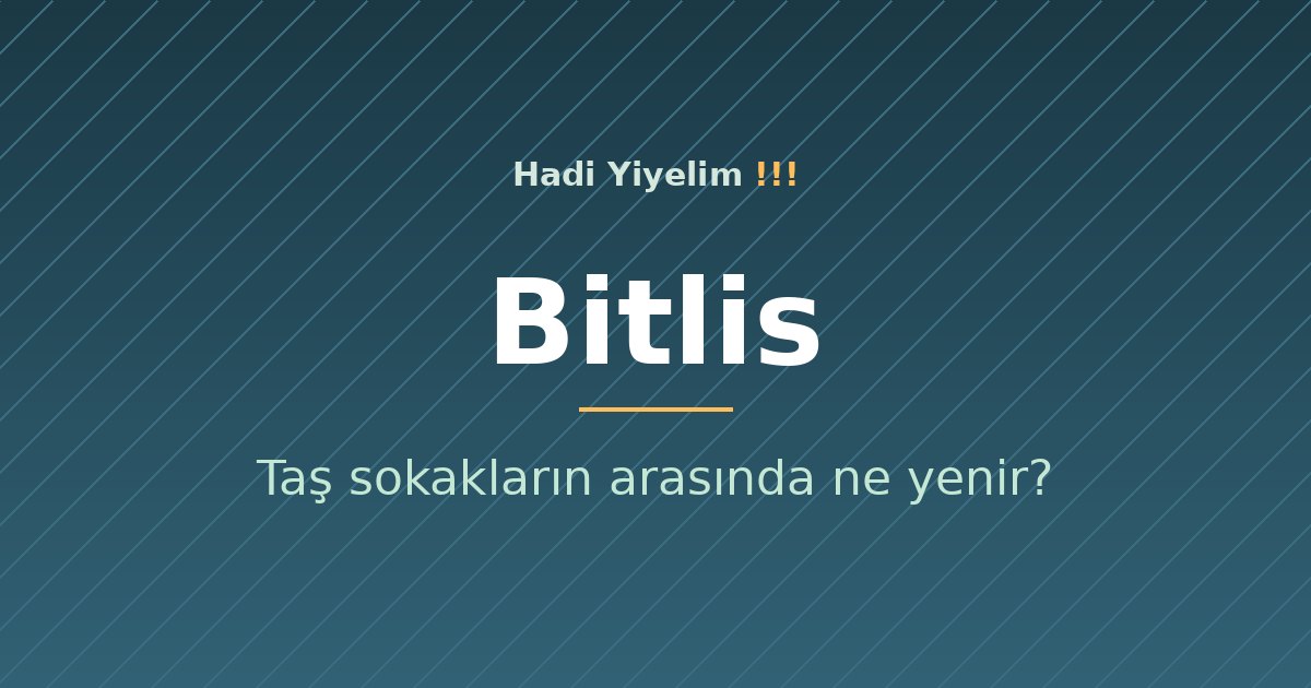 Bitlis'te taş sokakların arasında ne yenir?