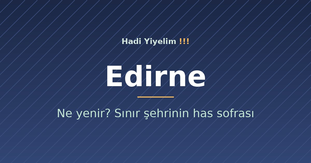 Edirne'de ne yenir? Sınır şehrinin has sofrası