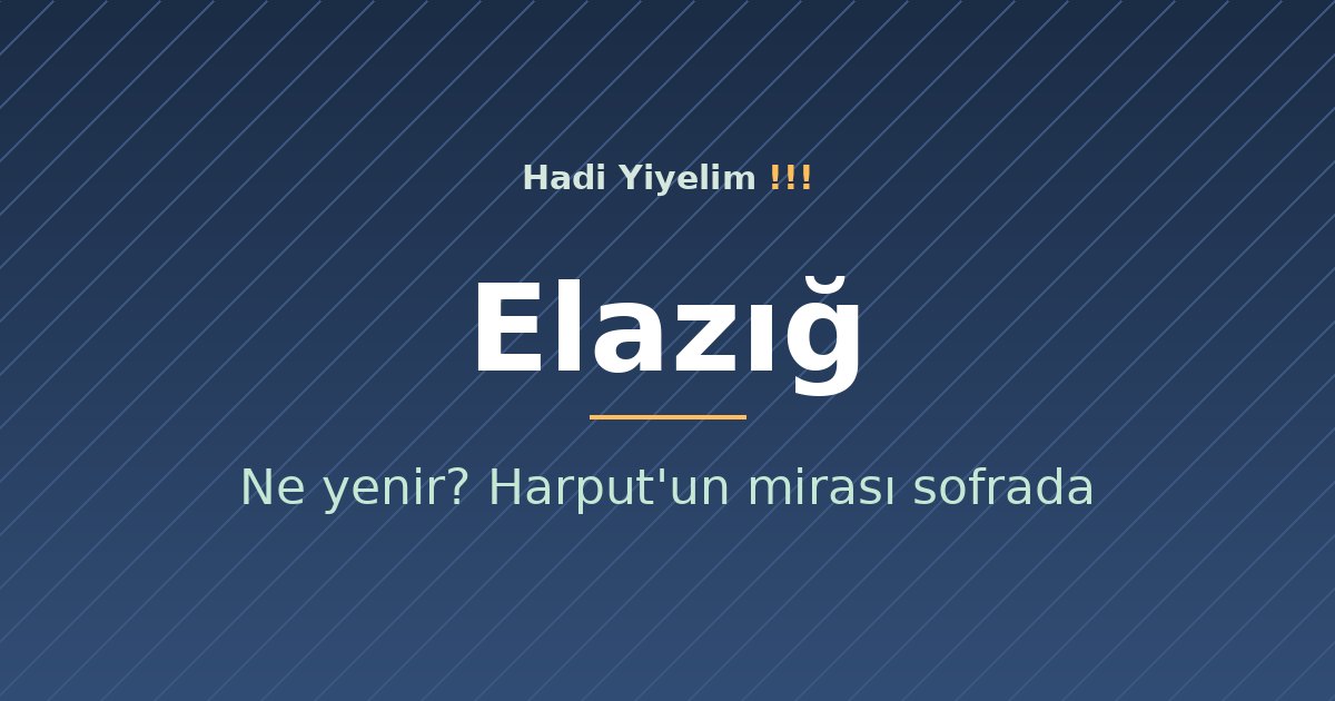 Elazığ'da ne yenir? Harput'un mirası sofrada