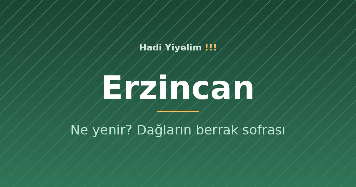 Erzincan'da ne yenir? Dağların berrak sofrası