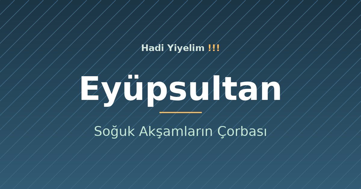 Eyüpsultan'da Soğuk Akşamların Çorbası