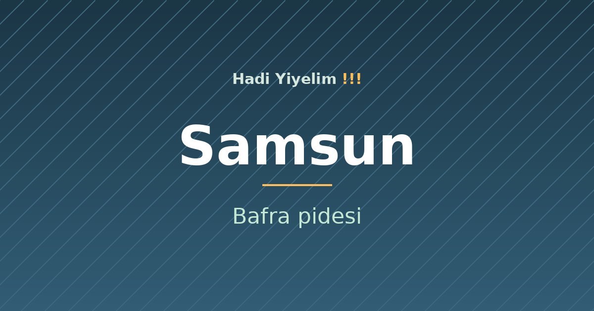 Samsun mutfağından bir klasik: Bafra pidesi